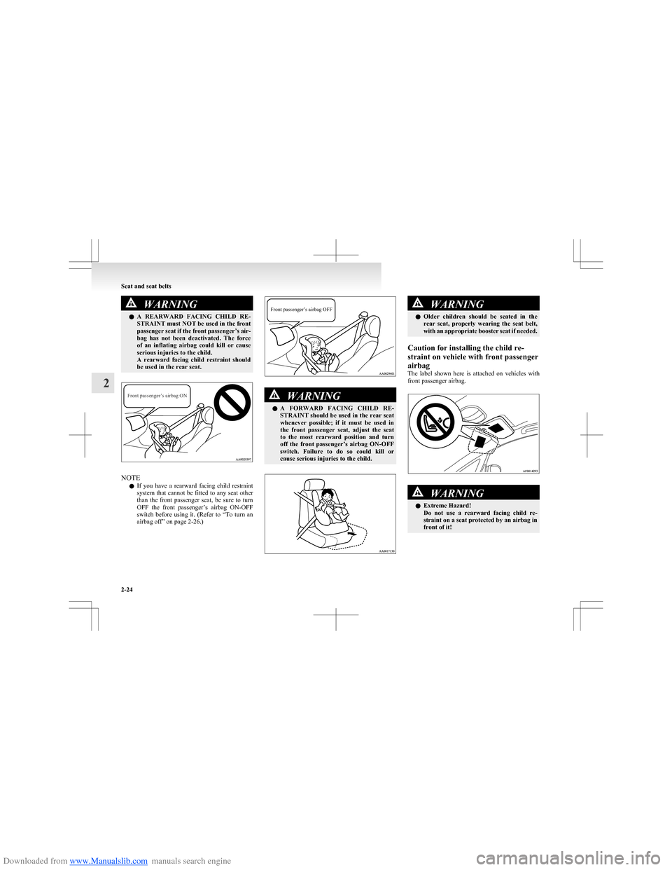 MITSUBISHI COLT 2009 10.G Repair Manual Downloaded from www.Manualslib.com manuals search engine WARNINGlA  REARWARD  FACING  CHILD  RE-
STRAINT must NOT be used in the front
passenger seat if the front passenger’s air-
bag  has  not  bee