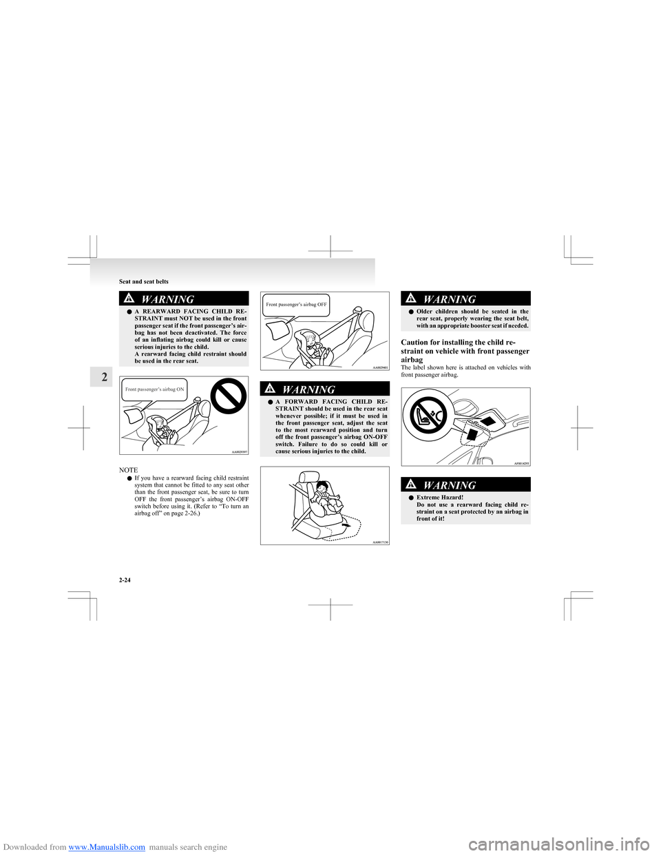 MITSUBISHI COLT 2009 10.G Owners Manual Downloaded from www.Manualslib.com manuals search engine WARNINGlA  REARWARD  FACING  CHILD  RE-
STRAINT must NOT be used in the front
passenger seat if the front passenger’s air-
bag  has  not  bee