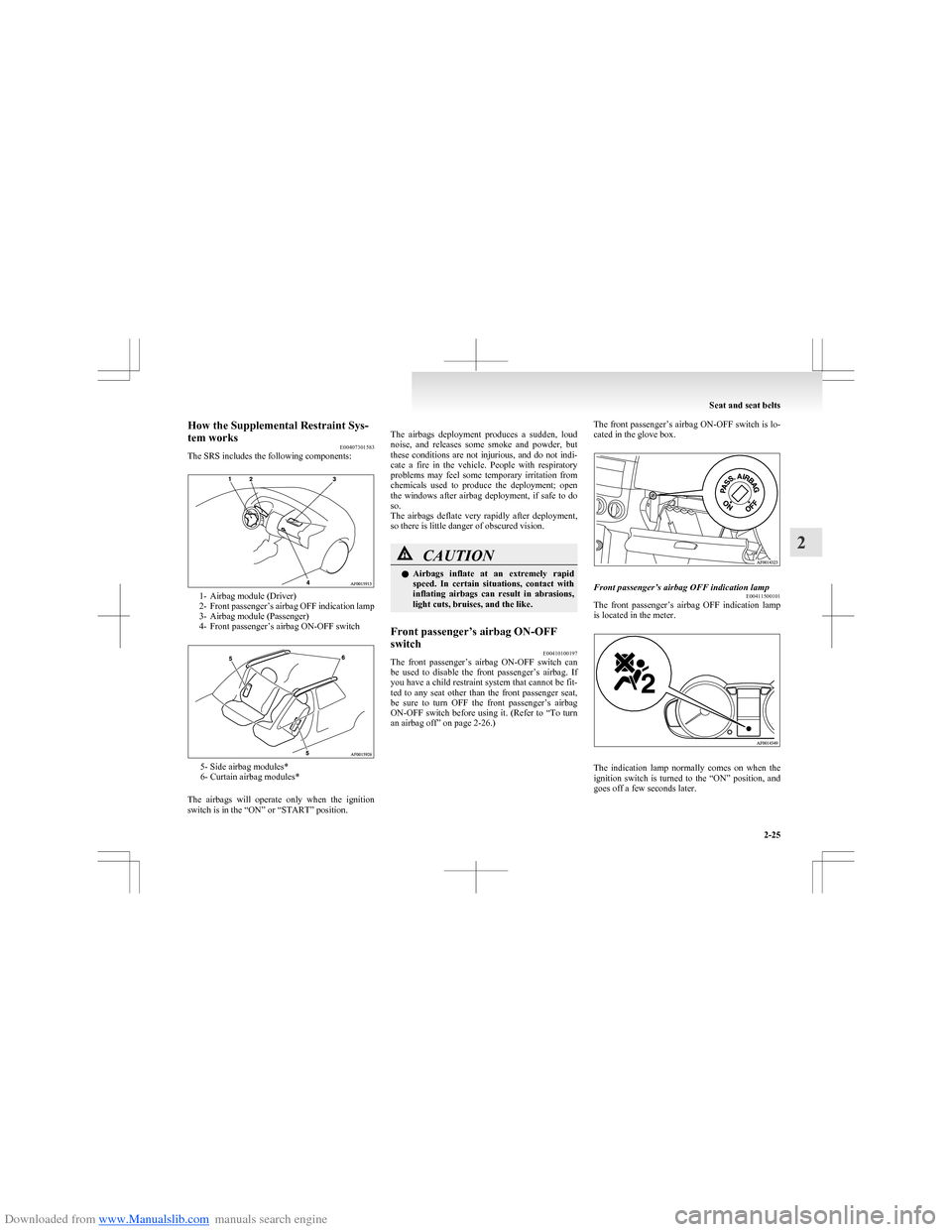 MITSUBISHI COLT 2009 10.G Owners Manual Downloaded from www.Manualslib.com manuals search engine How the Supplemental Restraint Sys-
tem works E00407301583
The SRS includes the following components:
1- Airbag module (Driver)
2- Front passen MITSUBISHI COLT 2009 10.G Owners Manual Downloaded from www.Manualslib.com manuals search engine How the Supplemental Restraint Sys-
tem works E00407301583
The SRS includes the following components:
1- Airbag module (Driver)
2- Front passen