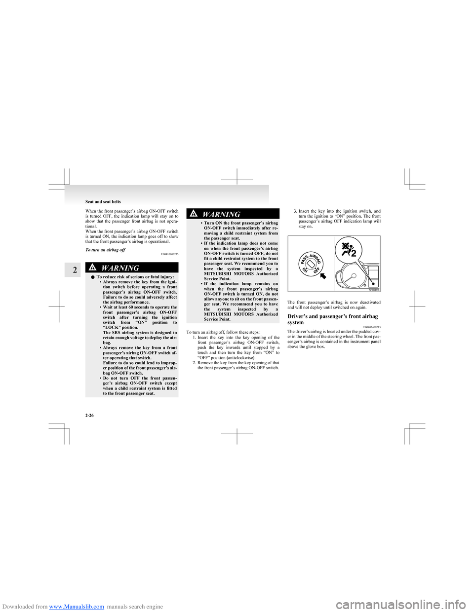MITSUBISHI COLT 2009 10.G Owners Manual Downloaded from www.Manualslib.com manuals search engine When the front passenger’s airbag ON-OFF switch
is turned OFF, the indication lamp will stay on to
show that the passenger front MITSUBISHI COLT 2009 10.G Owners Manual Downloaded from www.Manualslib.com manuals search engine When the front passenger’s airbag ON-OFF switch
is turned OFF, the indication lamp will stay on to
show that the passenger front