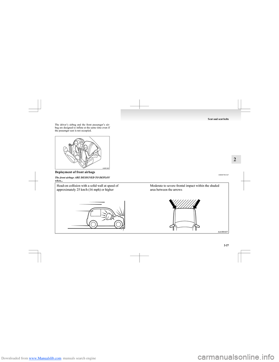 MITSUBISHI COLT 2009 10.G Repair Manual Downloaded from www.Manualslib.com manuals search engine The driver’s airbag and the front passenger’s air-
bag are designed to inflate at the same time even if
the passenger seat is not oc MITSUBISHI COLT 2009 10.G Repair Manual Downloaded from www.Manualslib.com manuals search engine The driver’s airbag and the front passenger’s air-
bag are designed to inflate at the same time even if
the passenger seat is not oc