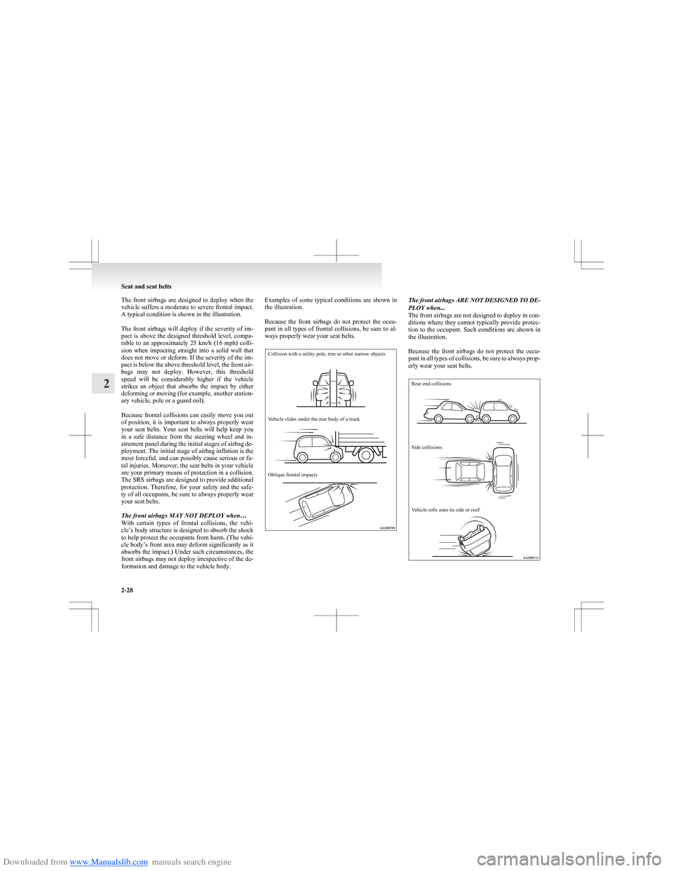 MITSUBISHI COLT 2009 10.G Owners Manual Downloaded from www.Manualslib.com manuals search engine The  front  airbags  are  designed  to  deploy  when  the
vehicle suffers a moderate to severe frontal impact.
A typical condition is shown in 
