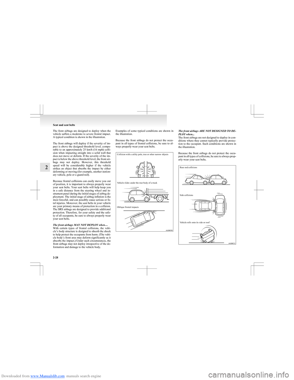 MITSUBISHI COLT 2009 10.G Owners Manual Downloaded from www.Manualslib.com manuals search engine The front airbags are designed to deploy when the
vehicle suffers a moderate to severe frontal impact.
A typical condition is shown in MITSUBISHI COLT 2009 10.G Owners Manual Downloaded from www.Manualslib.com manuals search engine The front airbags are designed to deploy when the
vehicle suffers a moderate to severe frontal impact.
A typical condition is shown in