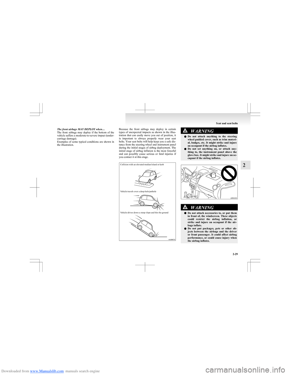 MITSUBISHI COLT 2009 10.G Repair Manual Downloaded from www.Manualslib.com manuals search engine The front airbags MAY DEPLOY when…
The  front  airbags  may  deploy  if  the  bottom  of  the
vehicle suffers a moderate-to-severe impact (un