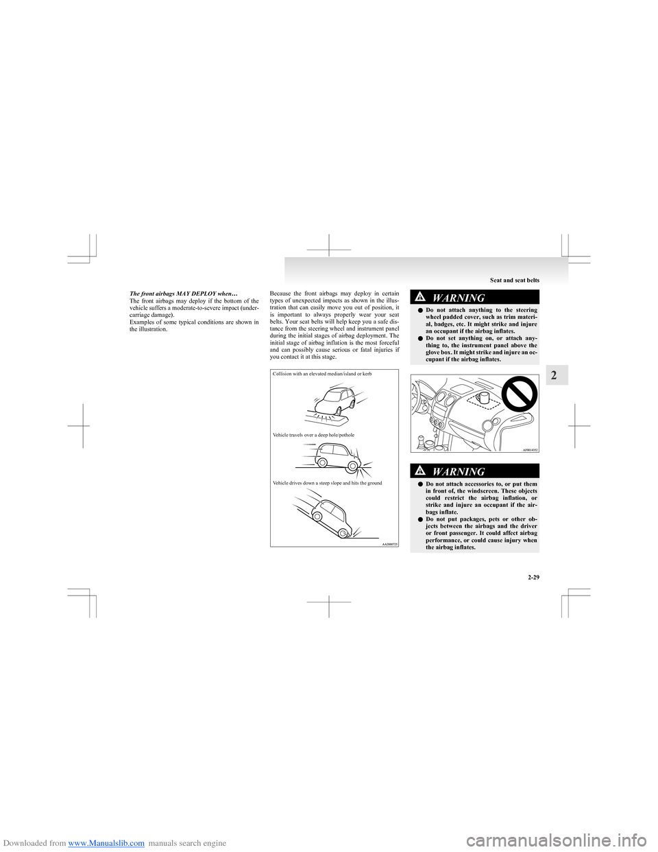 MITSUBISHI COLT 2009 10.G Owners Manual Downloaded from www.Manualslib.com manuals search engine The front airbags MAY DEPLOY when…
The front airbags may deploy if the bottom of the
vehicle suffers a moderate-to-severe impact (un MITSUBISHI COLT 2009 10.G Owners Manual Downloaded from www.Manualslib.com manuals search engine The front airbags MAY DEPLOY when…
The front airbags may deploy if the bottom of the
vehicle suffers a moderate-to-severe impact (un
