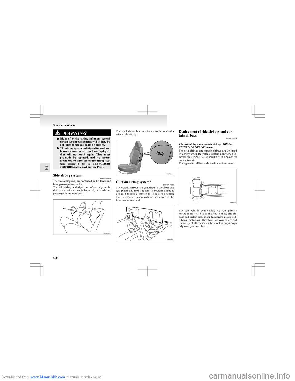 MITSUBISHI COLT 2009 10.G Owners Manual Downloaded from www.Manualslib.com manuals search engine WARNINGlRight  after  the  airbag  inflation,  several
airbag system components will be hot. Do
not touch them; you could be burned.
l The airb