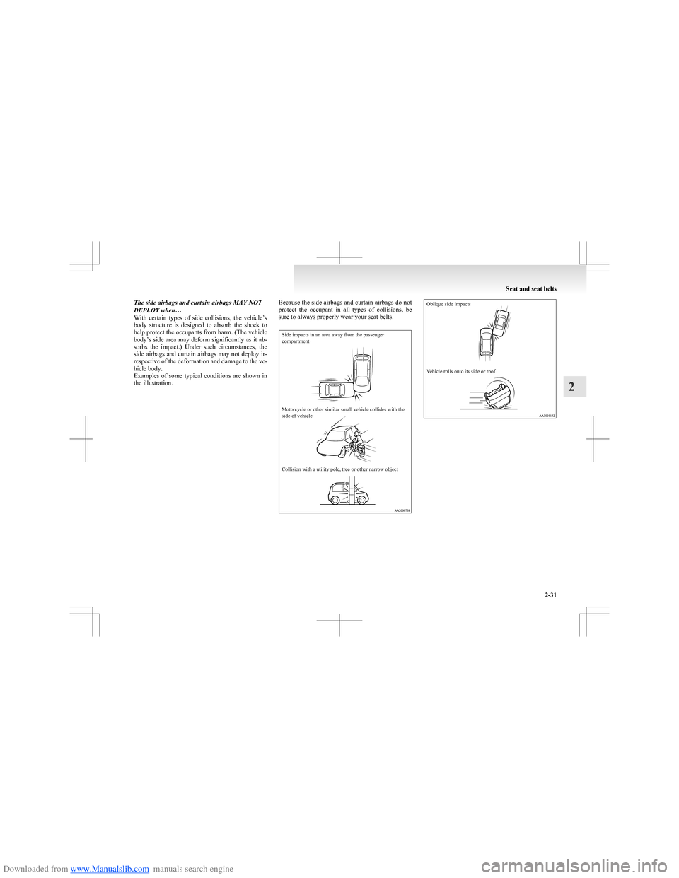 MITSUBISHI COLT 2009 10.G Owners Manual Downloaded from www.Manualslib.com manuals search engine The side airbags and curtain airbags MAY NOT
DEPLOY when…
With certain types of side collisions, the vehicle’s
body structure is MITSUBISHI COLT 2009 10.G Owners Manual Downloaded from www.Manualslib.com manuals search engine The side airbags and curtain airbags MAY NOT
DEPLOY when…
With certain types of side collisions, the vehicle’s
body structure is