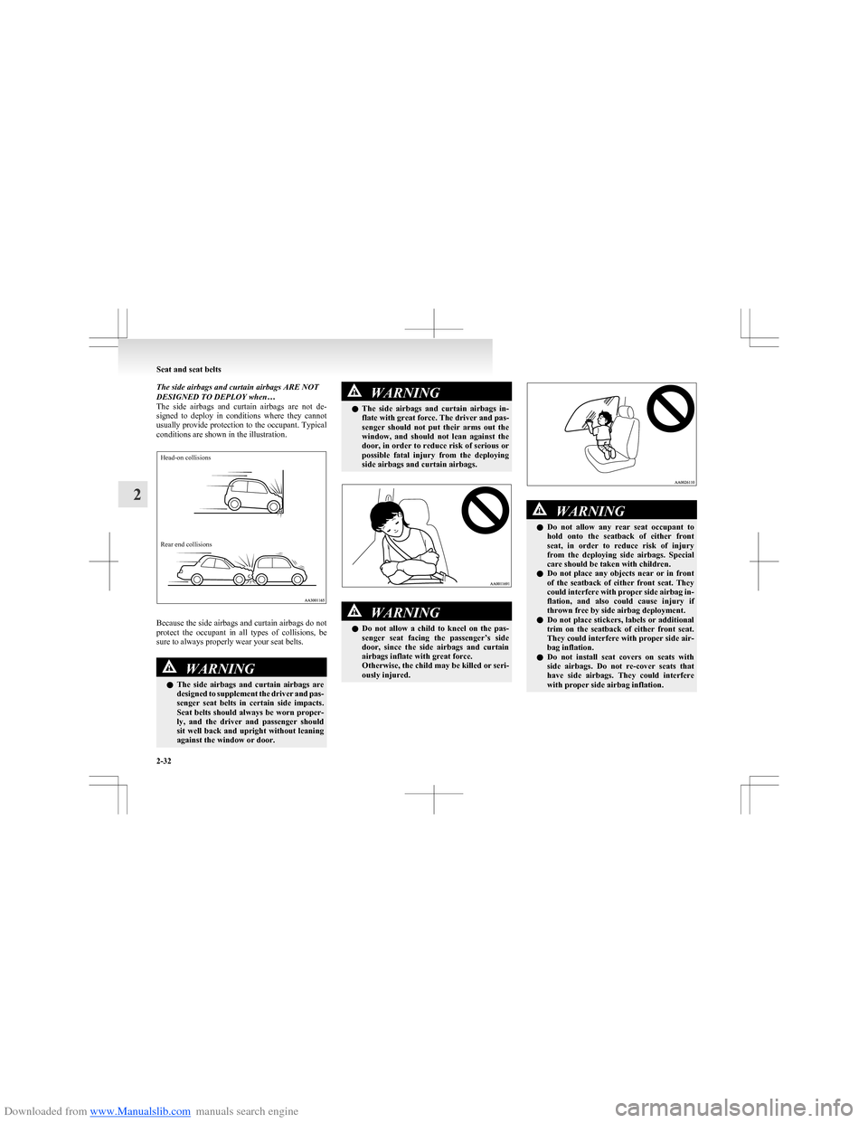 MITSUBISHI COLT 2009 10.G Manual PDF Downloaded from www.Manualslib.com manuals search engine The side airbags and curtain airbags ARE NOT
DESIGNED TO DEPLOY when…
The  side  airbags  and  curtain  airbags  are  not  de-
signed  to  de