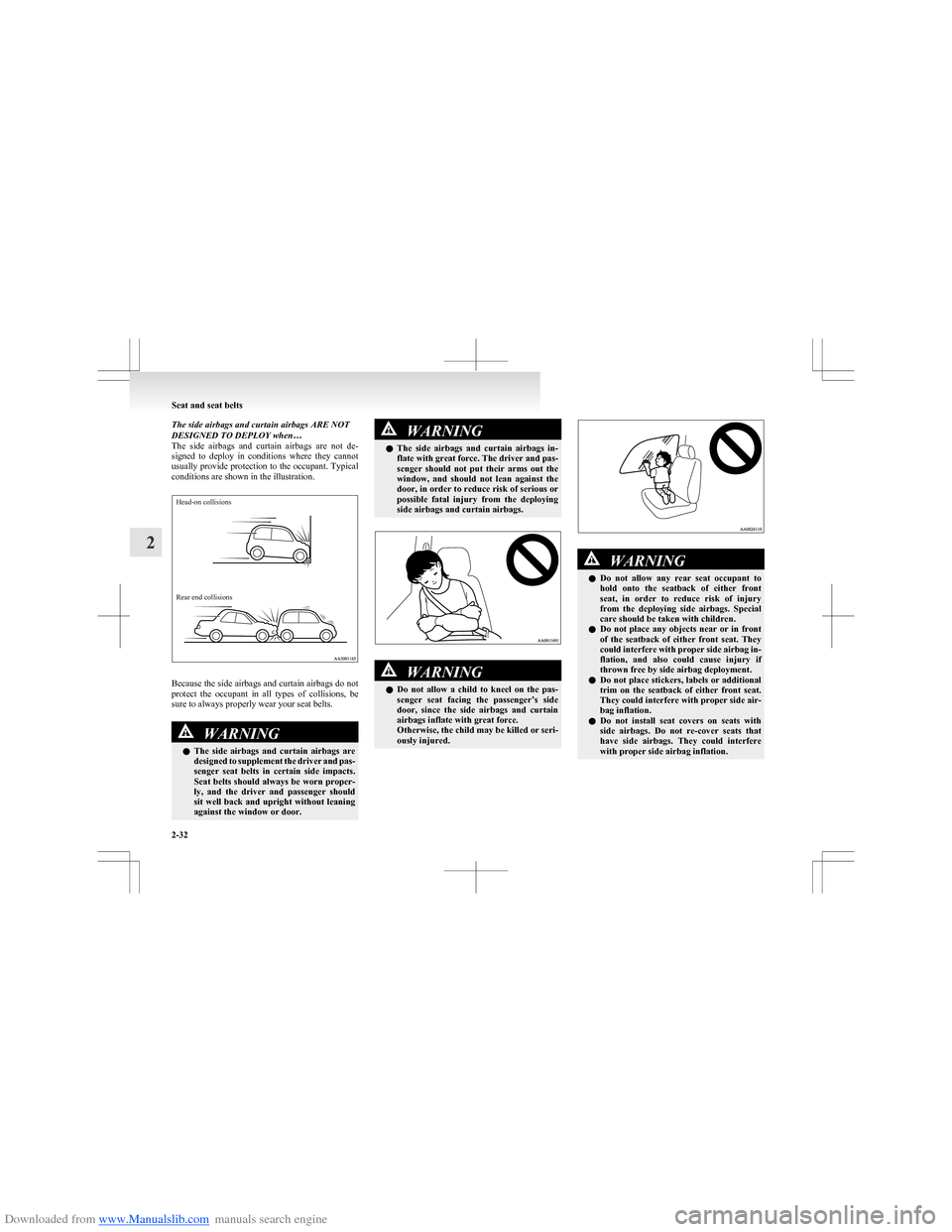 MITSUBISHI COLT 2009 10.G Manual PDF Downloaded from www.Manualslib.com manuals search engine The side airbags and curtain airbags ARE NOT
DESIGNED TO DEPLOY when…
The side airbags and curtain airbags are not de-
signed to de MITSUBISHI COLT 2009 10.G Manual PDF Downloaded from www.Manualslib.com manuals search engine The side airbags and curtain airbags ARE NOT
DESIGNED TO DEPLOY when…
The side airbags and curtain airbags are not de-
signed to de