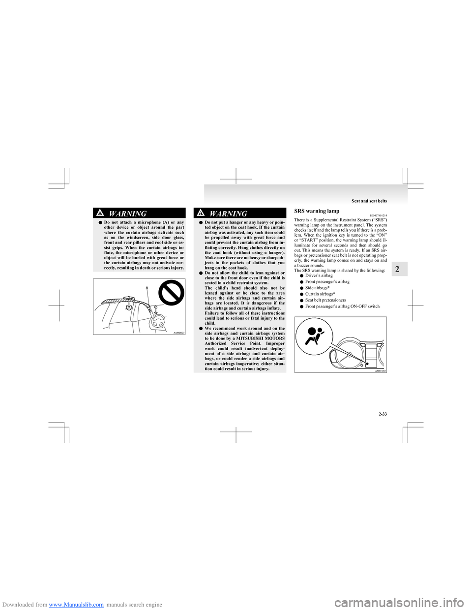 MITSUBISHI COLT 2009 10.G Owners Manual Downloaded from www.Manualslib.com manuals search engine WARNINGlDo  not  attach  a  microphone  (A)  or  any
other  device  or  object  around  the  part
where  the  curtain  airbags  activate  such
