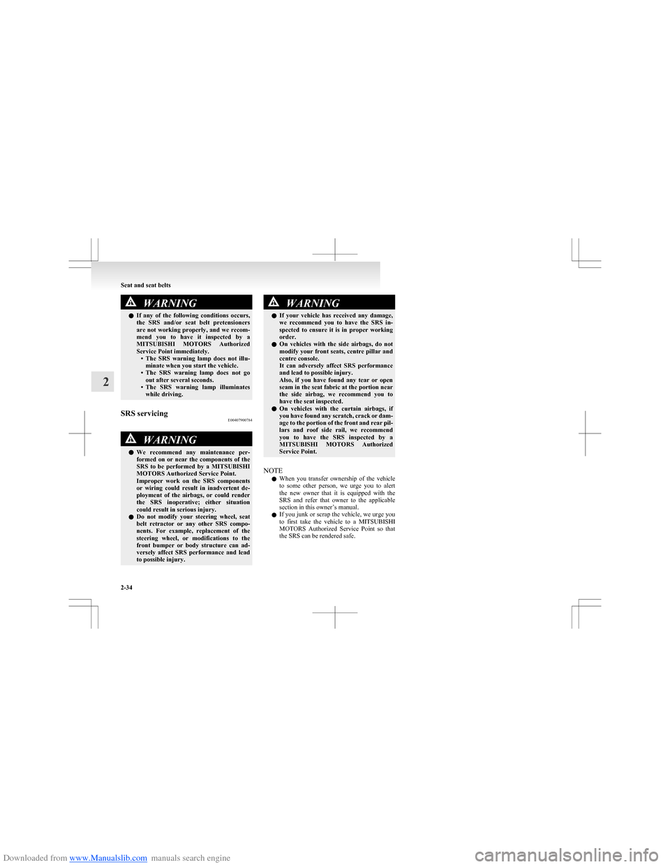 MITSUBISHI COLT 2009 10.G User Guide Downloaded from www.Manualslib.com manuals search engine WARNINGlIf  any  of  the  following  conditions  occurs,
the  SRS  and/or  seat  belt  pretensioners
are not working properly, and we recom-
me