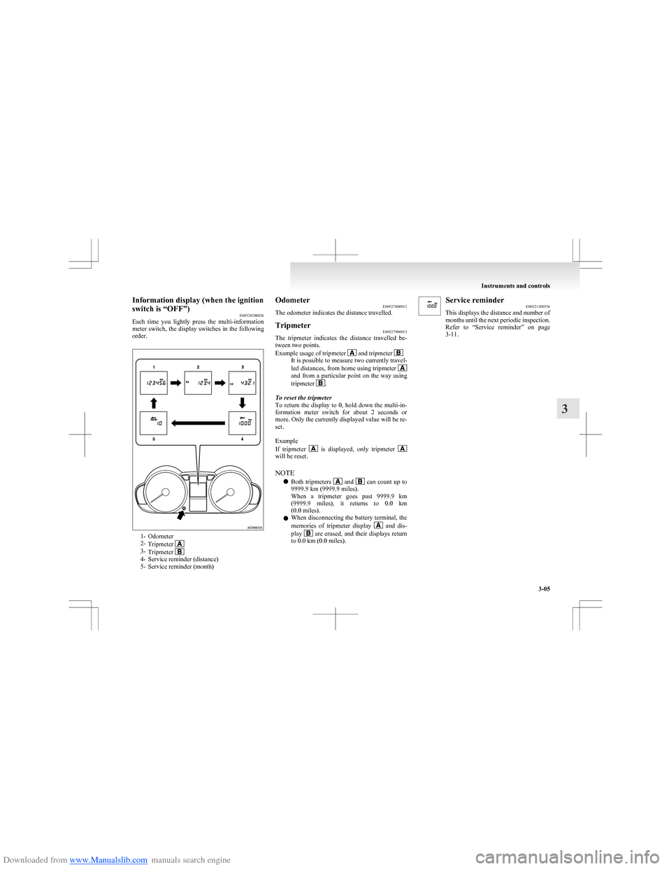 MITSUBISHI COLT 2009 10.G Manual PDF Downloaded from www.Manualslib.com manuals search engine Information display (when the ignition
switch is “OFF”) E00528200026
Each  time  you  lightly  press  the  multi-information
meter switch, 