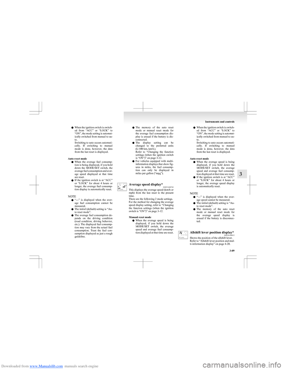 MITSUBISHI COLT 2009 10.G User Guide Downloaded from www.Manualslib.com manuals search engine lWhen the ignition switch is switch-
ed  from  “ACC”  or  “LOCK”  to
“ON”, the mode setting is automat-
ically switched from manual