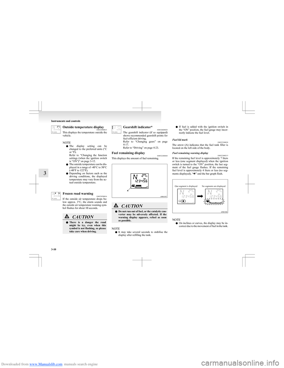 MITSUBISHI COLT 2009 10.G Owners Manual Downloaded from www.Manualslib.com manuals search engine Outside temperature displayE00528400015
This displays the temperature outside the
vehicle.
NOTE l The display setting can be
changed to t MITSUBISHI COLT 2009 10.G Owners Manual Downloaded from www.Manualslib.com manuals search engine Outside temperature displayE00528400015
This displays the temperature outside the
vehicle.
NOTE l The display setting can be
changed to t