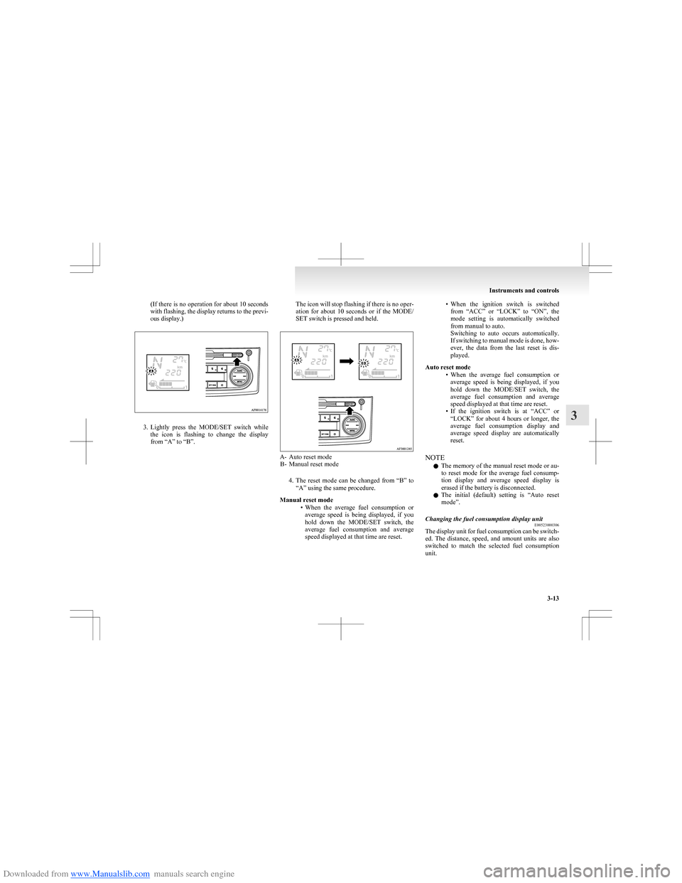 MITSUBISHI COLT 2009 10.G Manual Online Downloaded from www.Manualslib.com manuals search engine (If there is no operation for about 10 seconds
with flashing, the display returns to the previ-
ous display.)
3. Lightly press the MODE/SET MITSUBISHI COLT 2009 10.G Manual Online Downloaded from www.Manualslib.com manuals search engine (If there is no operation for about 10 seconds
with flashing, the display returns to the previ-
ous display.)
3. Lightly press the MODE/SET
