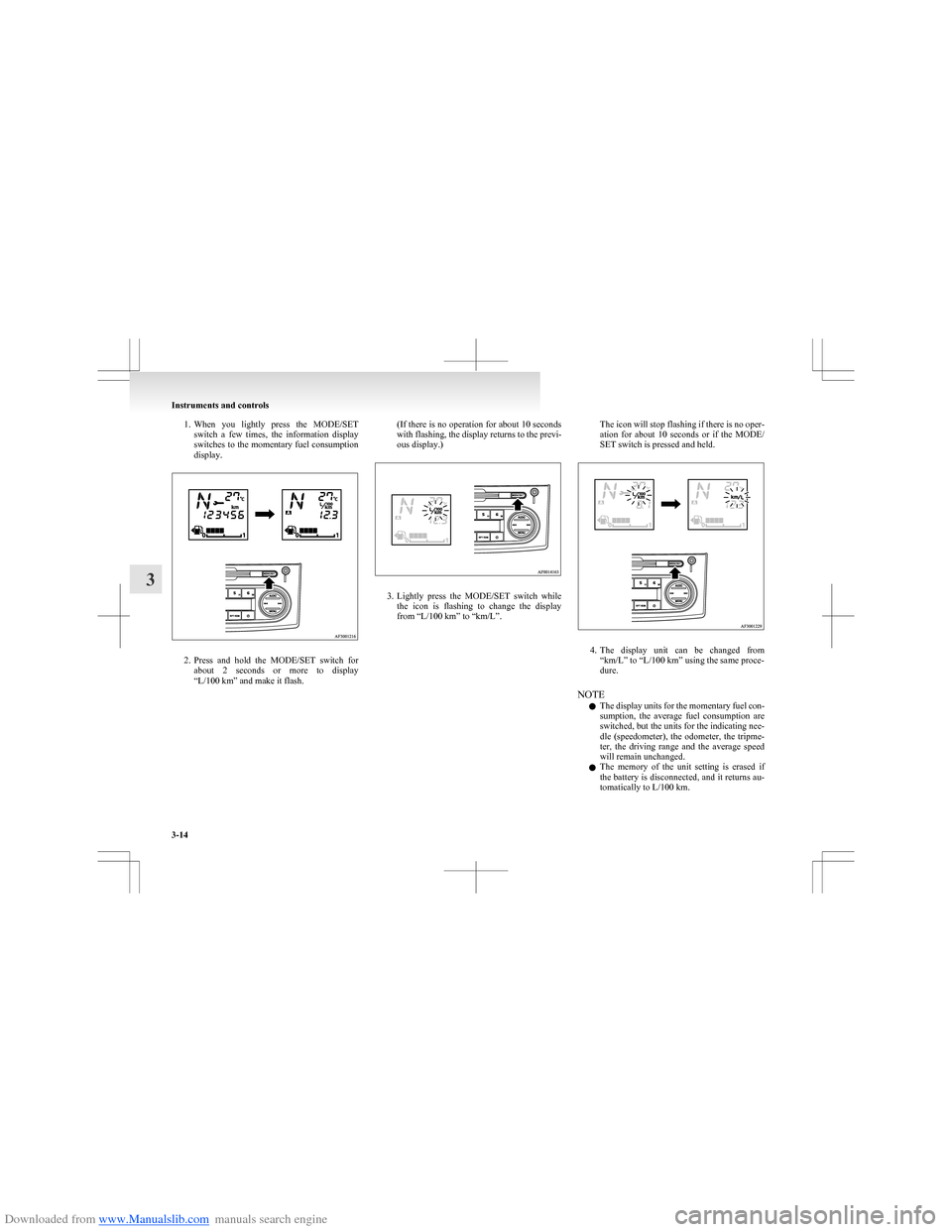 MITSUBISHI COLT 2009 10.G User Guide Downloaded from www.Manualslib.com manuals search engine 1.When  you  lightly  press  the  MODE/SET
switch  a  few  times,  the  information  display
switches to the momentary fuel consumption
display