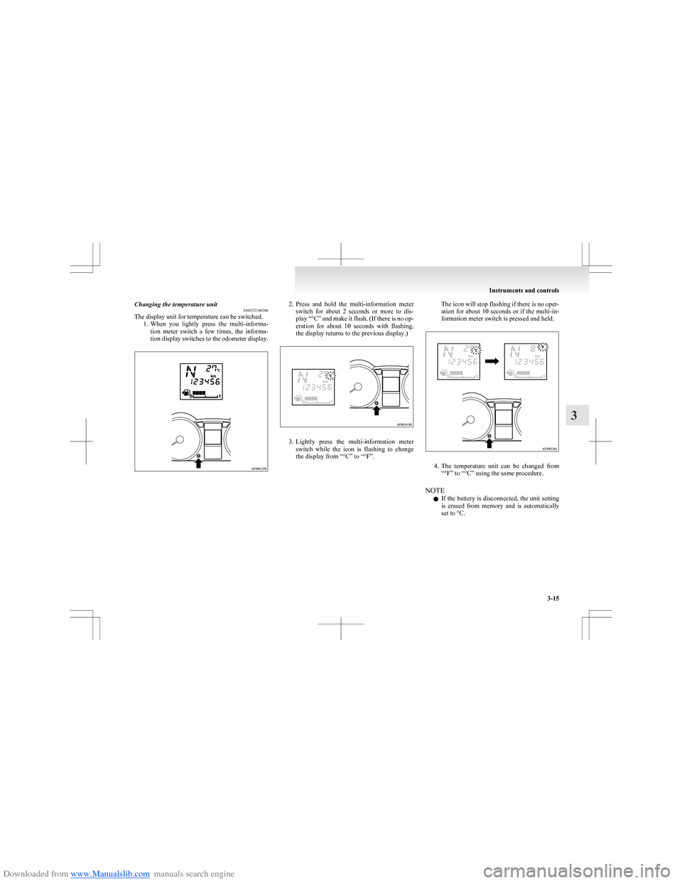 MITSUBISHI COLT 2009 10.G Manual Online Downloaded from www.Manualslib.com manuals search engine Changing the temperature unitE00523100206
The display unit for temperature can be switched.
1.When you lightly press the multi-informa-
ti MITSUBISHI COLT 2009 10.G Manual Online Downloaded from www.Manualslib.com manuals search engine Changing the temperature unitE00523100206
The display unit for temperature can be switched.
1.When you lightly press the multi-informa-
ti