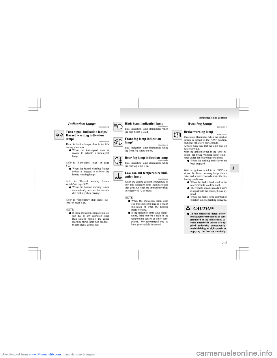 MITSUBISHI COLT 2009 10.G Owners Manual Downloaded from www.Manualslib.com manuals search engine Indication lampsE00501600012Turn-signal indication lamps/
Hazard warning indication
lamps E00501700286
These  indication  lamps  blink  in  the