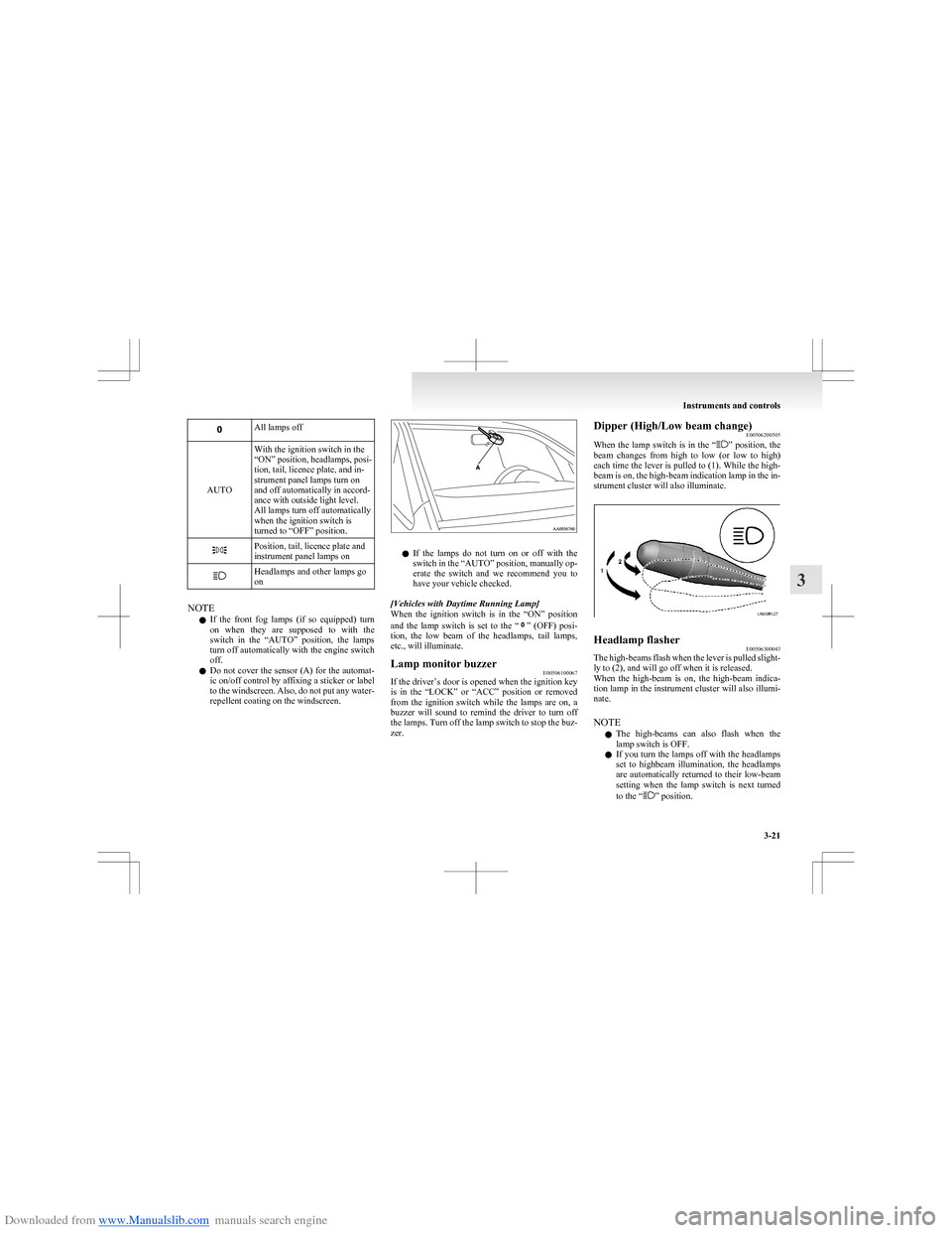 MITSUBISHI COLT 2009 10.G User Guide Downloaded from www.Manualslib.com manuals search engine All lamps off
AUTO
With the ignition switch in the
“ON” position, headlamps, posi-
tion, tail, licence plate, and in-
strument panel lamps 