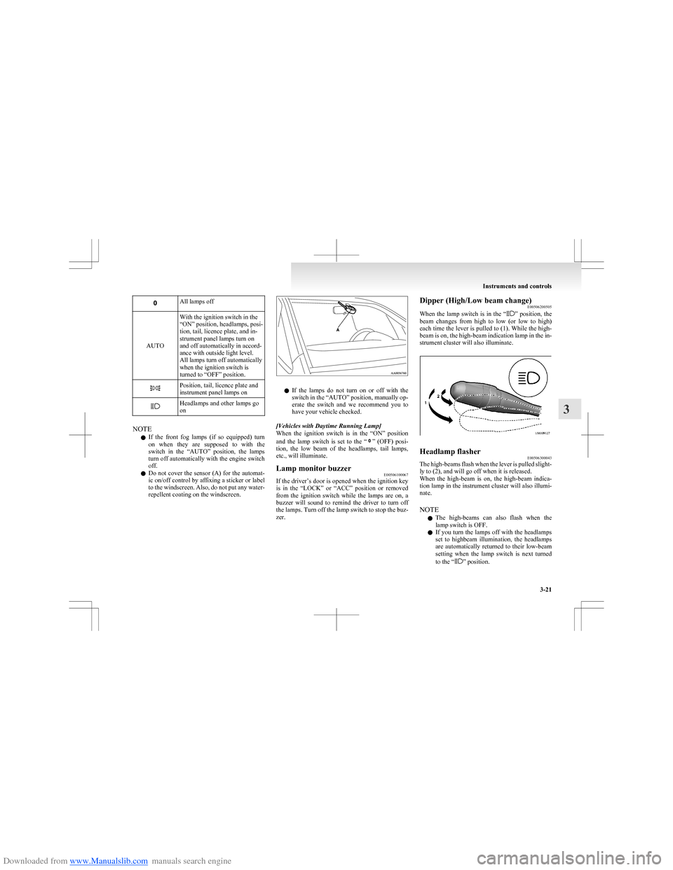 MITSUBISHI COLT 2009 10.G Owners Manual Downloaded from www.Manualslib.com manuals search engine All lamps off
AUTO
With the ignition switch in the
“ON” position, headlamps, posi-
tion, tail, licence plate, and in-
strument panel lamps 