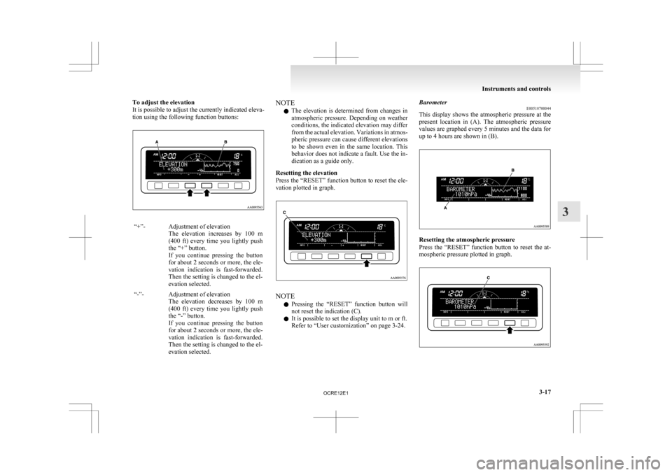 MITSUBISHI L200 2010 4.G Owners Manual To adjust the elevation
It is possible to adjust the currently indicated eleva-
tion using the following function buttons:
“+”- Adjustment of elevation
The elevation increases by 100 m
(400 f MITSUBISHI L200 2010 4.G Owners Manual To adjust the elevation
It is possible to adjust the currently indicated eleva-
tion using the following function buttons:
“+”- Adjustment of elevation
The elevation increases by 100 m
(400 f
