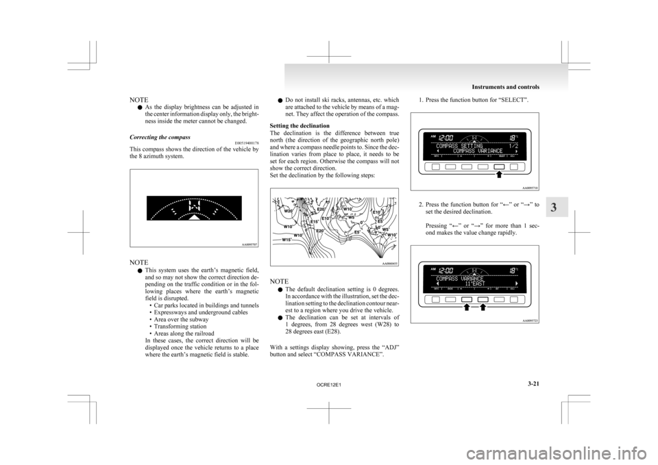 MITSUBISHI L200 2010 4.G Owners Manual NOTE
l As
the display brightness can be adjusted in
the center information display only, the bright-
ness inside the meter cannot be changed.
Correcting the compass E00519400178
This compass sh MITSUBISHI L200 2010 4.G Owners Manual NOTE
l As
the display brightness can be adjusted in
the center information display only, the bright-
ness inside the meter cannot be changed.
Correcting the compass E00519400178
This compass sh