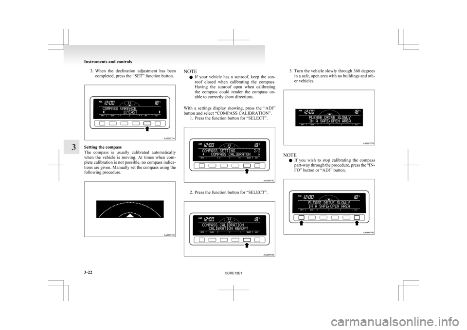 MITSUBISHI L200 2010 4.G Owners Manual 3. When the declination adjustment has been
completed, press the “SET” function button. Setting the compass
The
compass is usually calibrated automatically
when the vehicle is moving MITSUBISHI L200 2010 4.G Owners Manual 3. When the declination adjustment has been
completed, press the “SET” function button. Setting the compass
The
compass is usually calibrated automatically
when the vehicle is moving