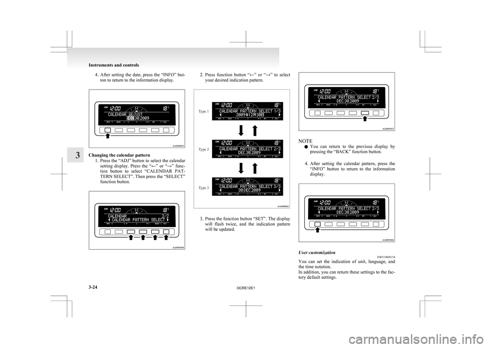 MITSUBISHI L200 2010 4.G Owners Manual 4. After setting the date, press the “INFO” but-
ton to return to the information display. Changing the calendar pattern
1. Press
the “ADJ” button to select the calendar
setting displ MITSUBISHI L200 2010 4.G Owners Manual 4. After setting the date, press the “INFO” but-
ton to return to the information display. Changing the calendar pattern
1. Press
the “ADJ” button to select the calendar
setting displ