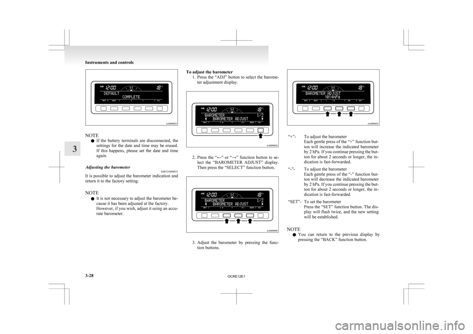 MITSUBISHI L200 2010 4.G Owners Manual NOTE
l If
the battery terminals are disconnected, the
settings for the date and time may be erased.
If this happens, please set the date and time
again.
Adjusting the barometer E00524400 MITSUBISHI L200 2010 4.G Owners Manual NOTE
l If
the battery terminals are disconnected, the
settings for the date and time may be erased.
If this happens, please set the date and time
again.
Adjusting the barometer E00524400