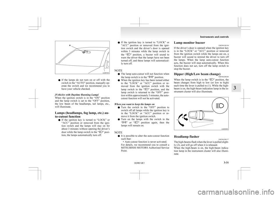 MITSUBISHI L200 2010 4.G Owners Manual l
If the lamps do not turn on or off with the
switch in the “AUTO” position, manually op-
erate the switch and we recommend you to
have your vehicle checked.
[Vehicles with Daytim MITSUBISHI L200 2010 4.G Owners Manual l
If the lamps do not turn on or off with the
switch in the “AUTO” position, manually op-
erate the switch and we recommend you to
have your vehicle checked.
[Vehicles with Daytim