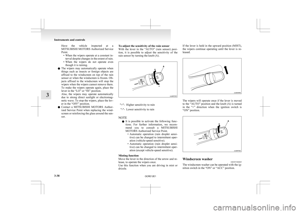 MITSUBISHI L200 2010 4.G Owners Manual Have the vehicle inspected at a
MITSUBISHI
MOTORS Authorized Service
Point. • When the wipers operate at a constant in-terval despite changes in the extent of rain.
• When the wipers do MITSUBISHI L200 2010 4.G Owners Manual Have the vehicle inspected at a
MITSUBISHI
MOTORS Authorized Service
Point. • When the wipers operate at a constant in-terval despite changes in the extent of rain.
• When the wipers do