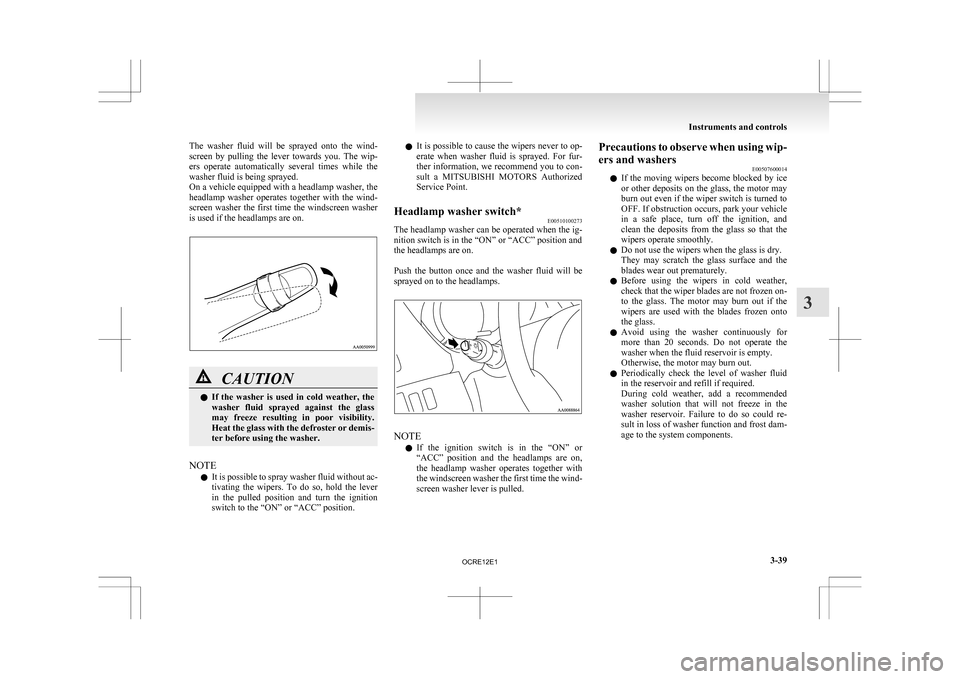 MITSUBISHI L200 2010 4.G Owners Manual The washer fluid will be sprayed onto the wind-
screen
by pulling the lever towards you. The wip-
ers operate automatically several times while the
washer fluid is being sprayed. MITSUBISHI L200 2010 4.G Owners Manual The washer fluid will be sprayed onto the wind-
screen
by pulling the lever towards you. The wip-
ers operate automatically several times while the
washer fluid is being sprayed.