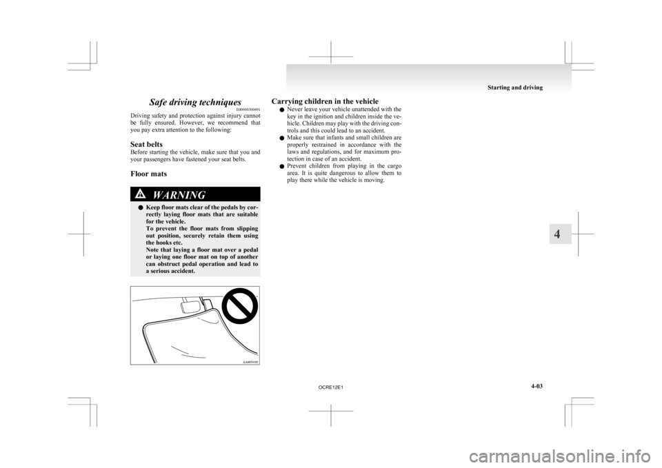 MITSUBISHI L200 2010 4.G Owners Manual Safe driving techniques
E00600300491
Driving
safety and protection against injury cannot
be fully ensured. However, we recommend that
you pay extra attention to the following:
Seat belts
Before MITSUBISHI L200 2010 4.G Owners Manual Safe driving techniques
E00600300491
Driving
safety and protection against injury cannot
be fully ensured. However, we recommend that
you pay extra attention to the following:
Seat belts
Before