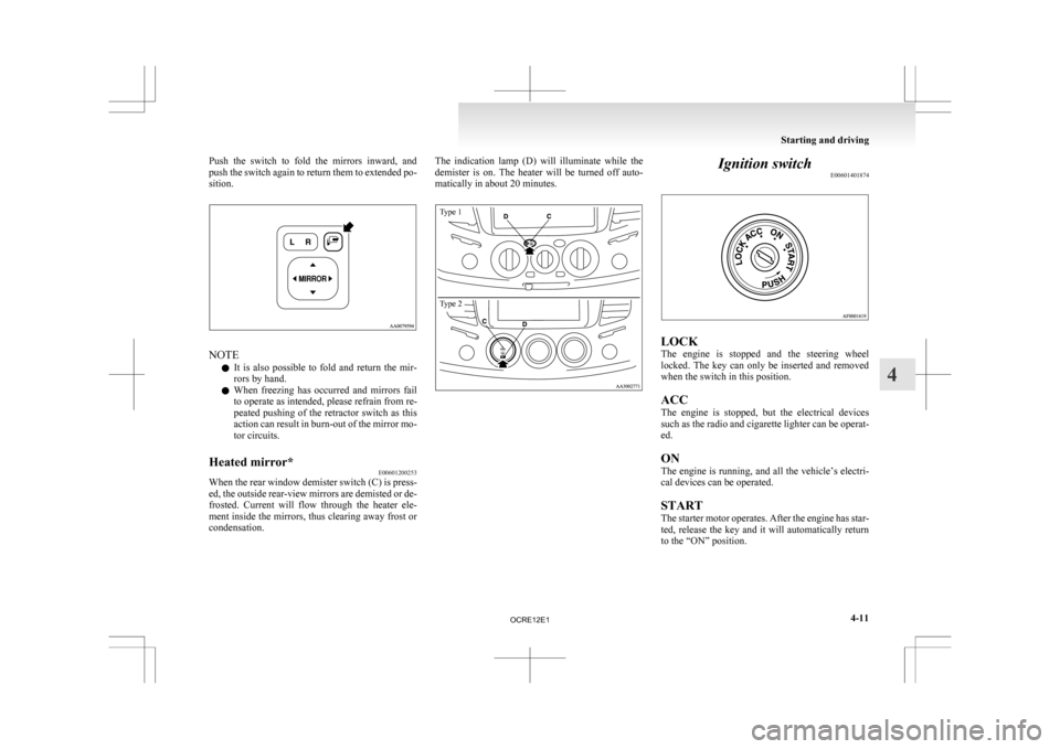 MITSUBISHI L200 2010 4.G Owners Manual Push  the  switch  to  fold  the  mirrors  inward,  and
push 
the switch again to return them to extended po-
sition. NOTE
l It 

is  also  possible  to  fold  and  return  the  mir-
rors by hand.
l W