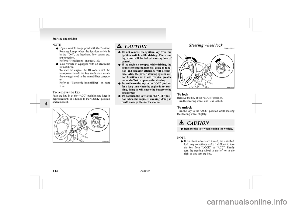 MITSUBISHI L200 2010 4.G Owners Manual NOTE
l If 
your vehicle is equipped with the Daytime
Running  Lamp,  when  the  ignition  switch  is
in  the  “ON”,  the  headlamp  low  beams  etc.
are turned on.
Refer to “Headlamps” on page