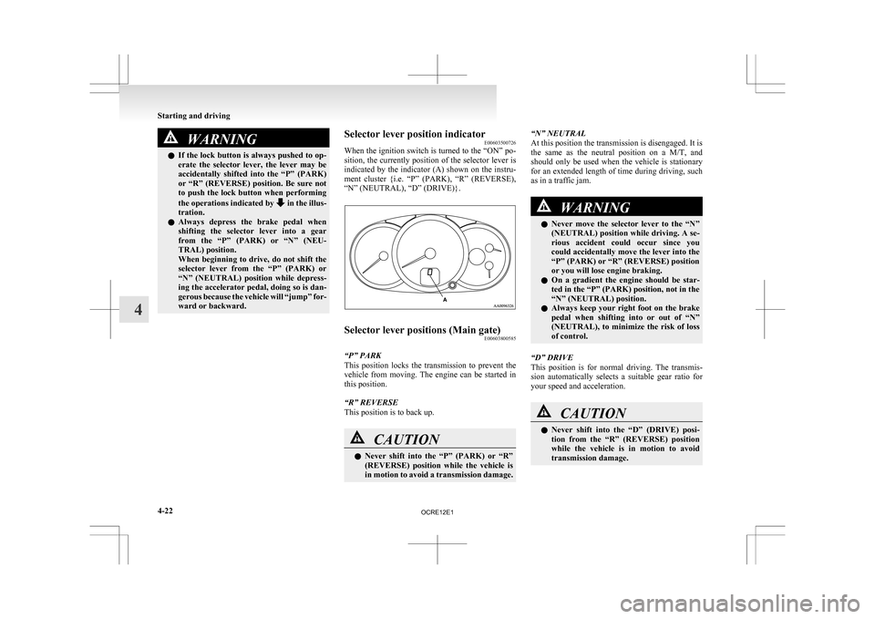 MITSUBISHI L200 2010 4.G Owners Manual WARNING
l If  the lock button is always pushed to op-
erate  the  selector  lever,  the  lever  may  be
accidentally  shifted  into  the  “P”  (PARK)
or “R” (REVERSE) position. Be sure not
to 