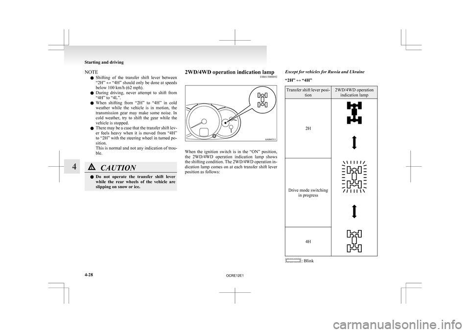 MITSUBISHI L200 2010 4.G Owners Manual NOTE
l Shifting
of the transfer shift lever between
“2H” ↔ “4H” should only be done at speeds
below 100 km/h (62 mph).
l During driving, never attempt to shift from
“4H” to MITSUBISHI L200 2010 4.G Owners Manual NOTE
l Shifting
of the transfer shift lever between
“2H” ↔ “4H” should only be done at speeds
below 100 km/h (62 mph).
l During driving, never attempt to shift from
“4H” to