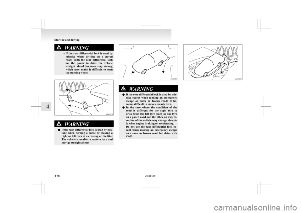 MITSUBISHI L200 2010 4.G Owners Manual WARNING
• If the rear differential lock is used by mistake when driving on a paved
road: With the rear differential lock
on, the power to drive the vehicle
straight ahead bec MITSUBISHI L200 2010 4.G Owners Manual WARNING
• If the rear differential lock is used by mistake when driving on a paved
road: With the rear differential lock
on, the power to drive the vehicle
straight ahead bec