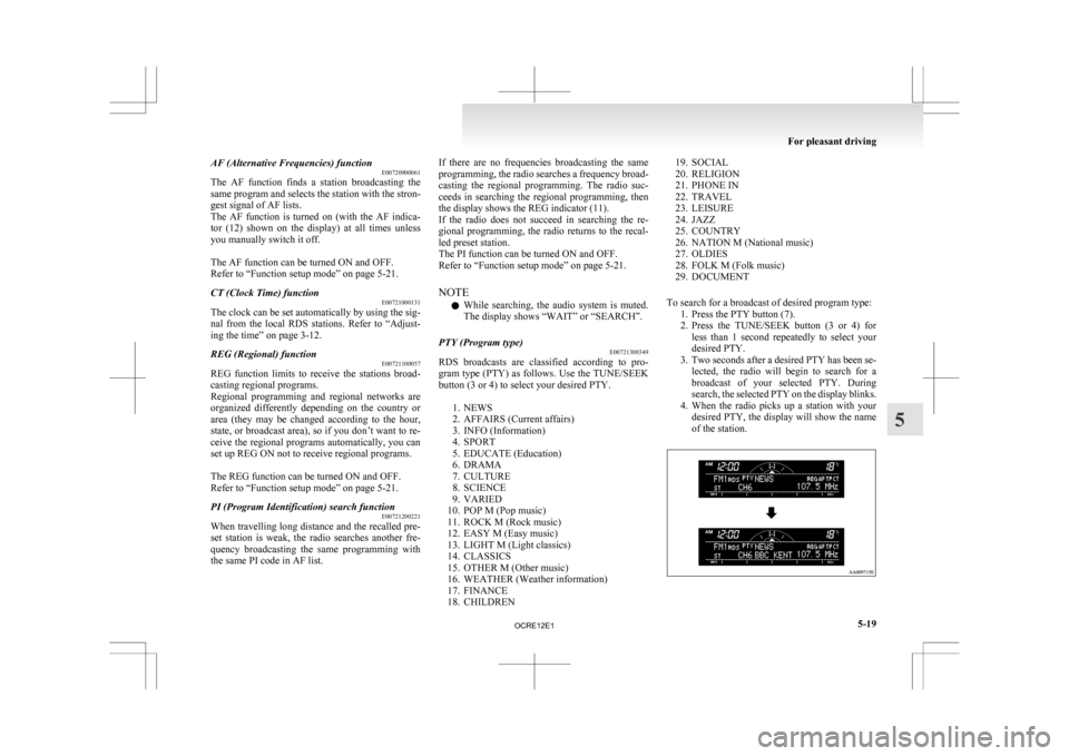 MITSUBISHI L200 2010 4.G Owners Manual AF (Alternative Frequencies) function
E00720900061
The 
AF  function  finds  a  station  broadcasting  the
same program and selects the station with the stron-
gest signal of AF lists.
The  AF  functi