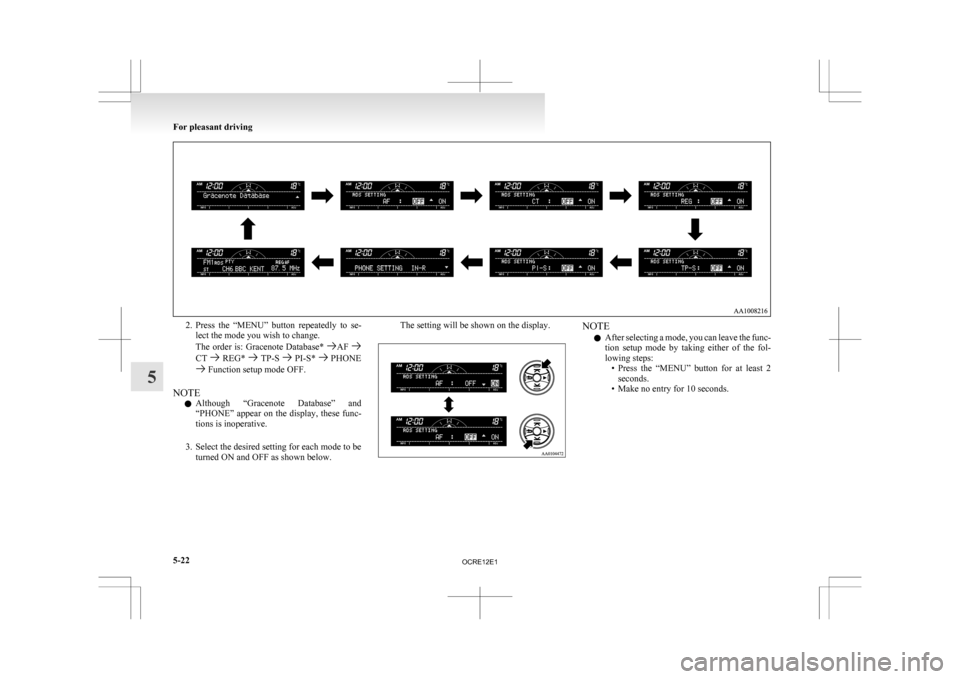 MITSUBISHI L200 2010 4.G Owners Manual 2. Press the  “MENU”  button  repeatedly  to  se-
lect the mode you wish to change.
The order is: Gracenote Database*  AF 
CT   REG*   TP-S   PI-S*   PHONE
 Function setup mode OFF.
NOTE l Althoug