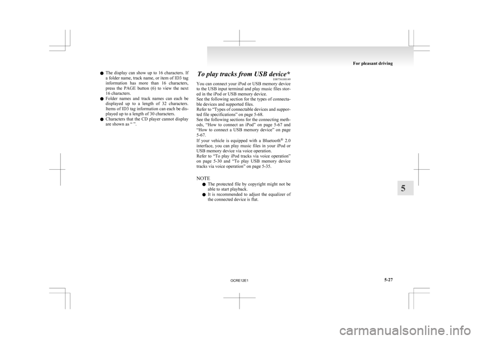 MITSUBISHI L200 2010 4.G Owners Manual l
The  display  can  show  up  to  16  characters.  If
a folder name, track name, or item of ID3 tag
information  has  more  than  16  characters,
press  the  PAGE  button  (6)  to  view  the  next
16