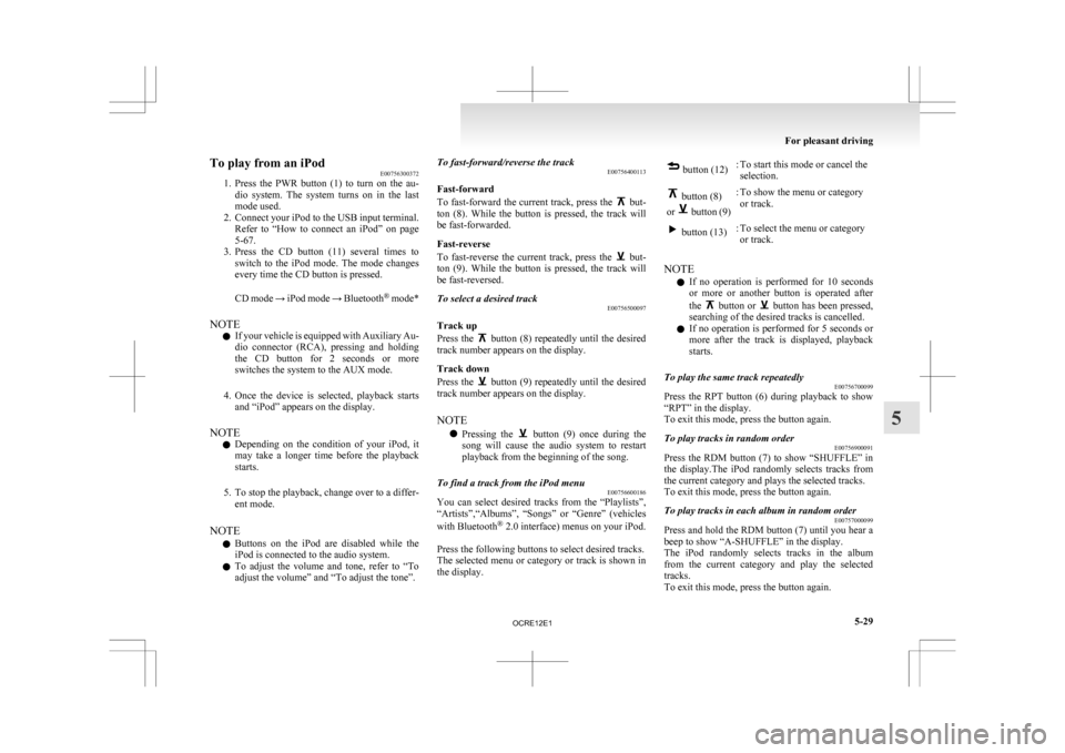 MITSUBISHI L200 2010 4.G Owners Manual To play from an iPod
E00756300372
1. Press 
the  PWR  button  (1)  to  turn  on  the  au-
dio  system.  The  system  turns  on  in  the  last
mode used.
2. Connect your iPod to the USB input terminal.