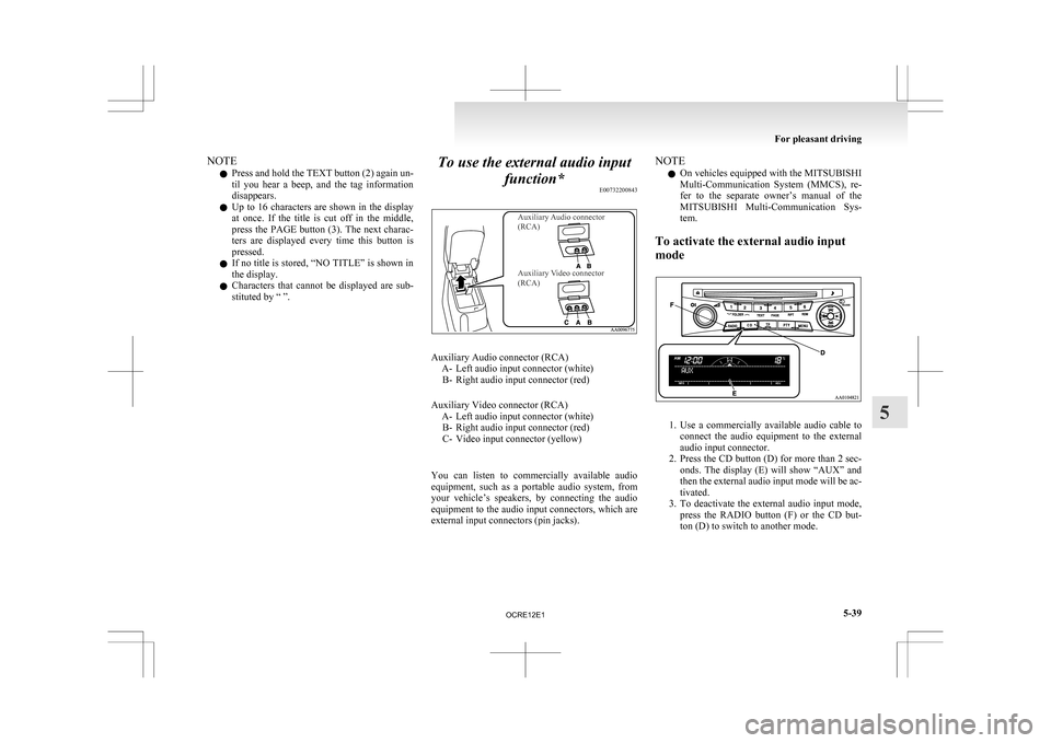 MITSUBISHI L200 2010 4.G Owners Manual NOTE
l Press 
and hold the TEXT button (2) again un-
til  you  hear  a  beep,  and  the  tag  information
disappears.
l Up  to  16  characters  are  shown  in  the  display
at  once.  If  the  title  