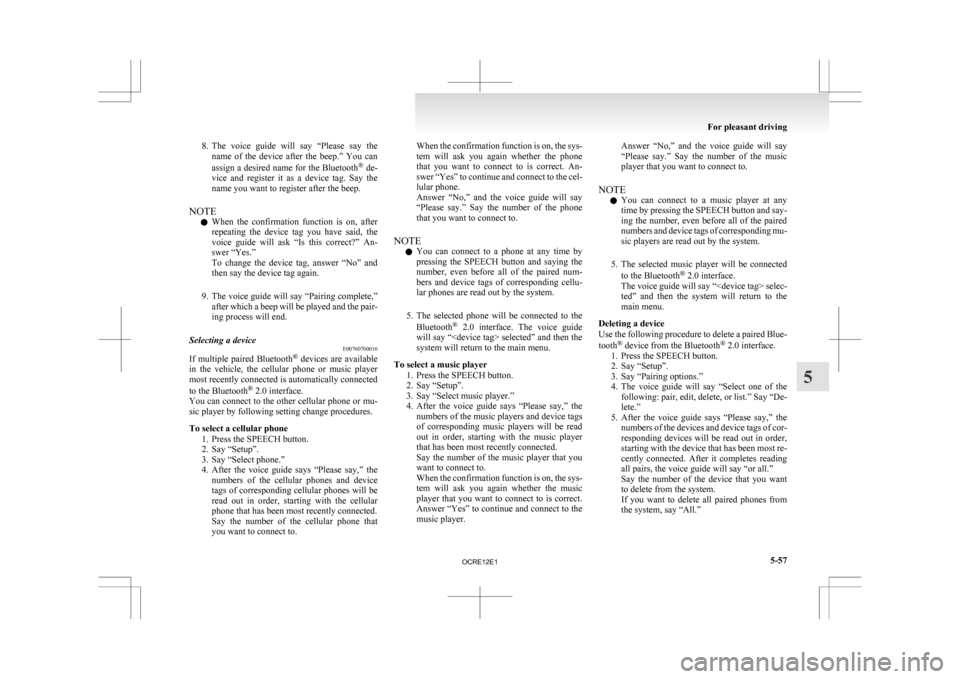 MITSUBISHI L200 2010 4.G Owners Manual 8. The voice  guide  will  say  “Please  say  the
name  of  the  device  after  the  beep.”  You  can
assign a desired name for the Bluetooth ®
 de-
vice  and  register  it  as  a  device  tag.  