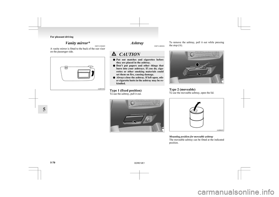 MITSUBISHI L200 2010 4.G Owners Manual Vanity mirror*
E00711300489
A
vanity mirror is fitted to the back of the sun visor
on the passenger side. Ashtray
E00711400826 CAUTION
l
Put
out matches and cigarettes before
they are placed in MITSUBISHI L200 2010 4.G Owners Manual Vanity mirror*
E00711300489
A
vanity mirror is fitted to the back of the sun visor
on the passenger side. Ashtray
E00711400826 CAUTION
l
Put
out matches and cigarettes before
they are placed in