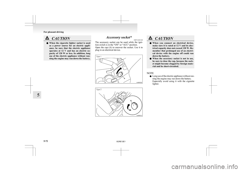 MITSUBISHI L200 2010 4.G Owners Manual CAUTION
l
When  the  cigarette  lighter  socket  is  used
as  a  power  source  for  an  electric  appli-
ance,  be  sure  that  the  electric  appliance
operates  at  12  V  and  has  an  electric  c