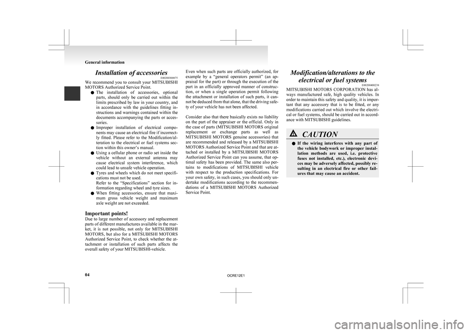 MITSUBISHI L200 2010 4.G Owners Manual Installation of accessories
E00200300875
We
recommend you to consult your MITSUBISHI
MOTORS Authorized Service Point.
l The installation of accessories, optional
parts, should only be ca MITSUBISHI L200 2010 4.G Owners Manual Installation of accessories
E00200300875
We
recommend you to consult your MITSUBISHI
MOTORS Authorized Service Point.
l The installation of accessories, optional
parts, should only be ca