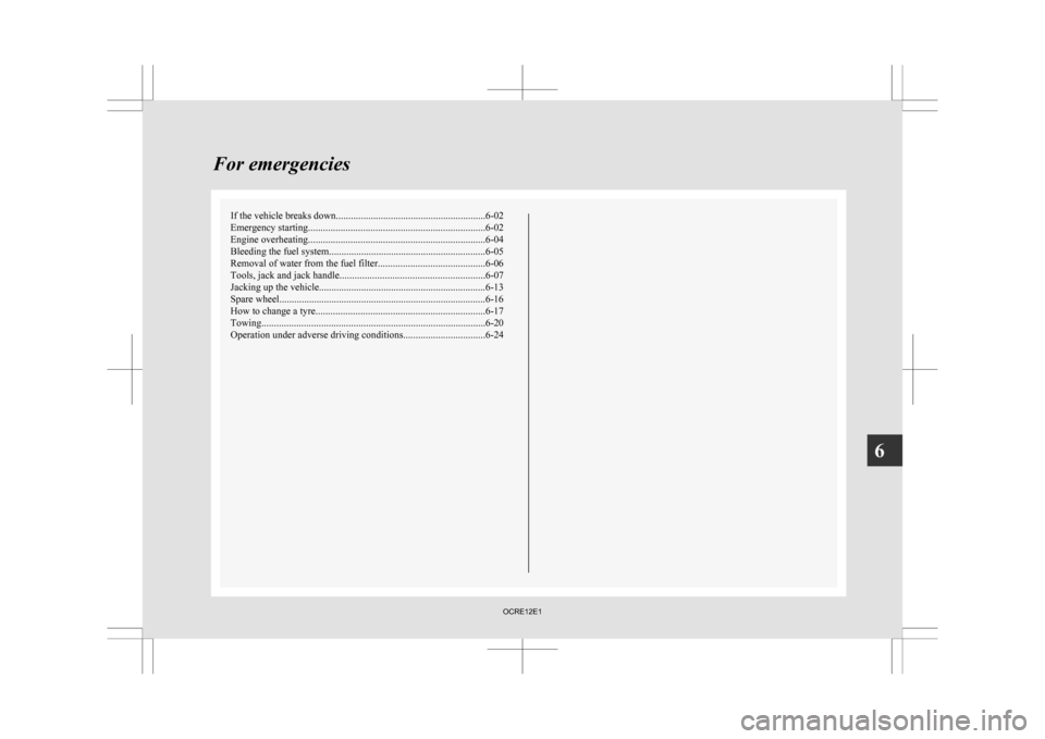 MITSUBISHI L200 2010 4.G Owners Manual If the vehicle breaks down
............................................................ 6-02
Emergency starting ....................................................................... 6-02
Engine over