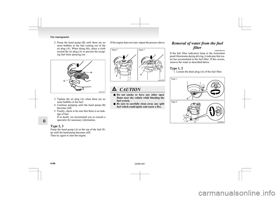 MITSUBISHI L200 2010 4.G Owners Manual 2. Pump the  hand  pump  (B)  until  there  are  no
more  bubbles  in  the  fuel  coming  out  of  the
air  plug  (A).  When  doing  this,  place  a  cloth
around  the  air  plug  (A)  to  prevent  th