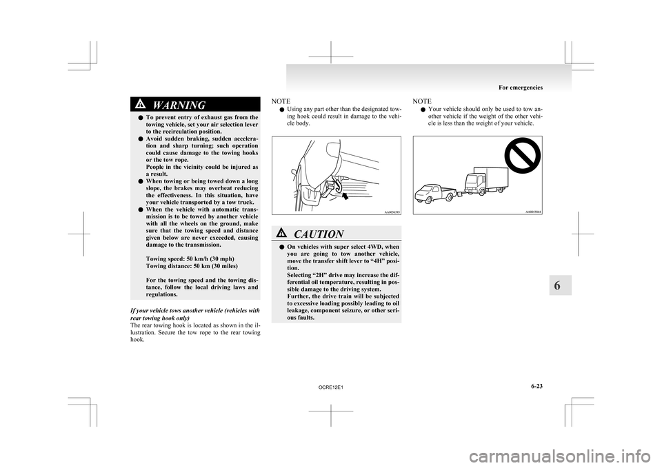 MITSUBISHI L200 2010 4.G Owners Manual WARNING
l To prevent entry of exhaust gas from the
towing vehicle, set your air selection lever
to the recirculation position.
l Avoid sudden braking, sudden accelera-
tion and sharp tur MITSUBISHI L200 2010 4.G Owners Manual WARNING
l To prevent entry of exhaust gas from the
towing vehicle, set your air selection lever
to the recirculation position.
l Avoid sudden braking, sudden accelera-
tion and sharp tur
